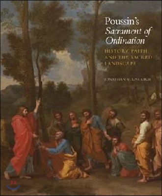 Poussin&#39;s Sacrament of Ordination: History, Faith, and the Sacred Landscape