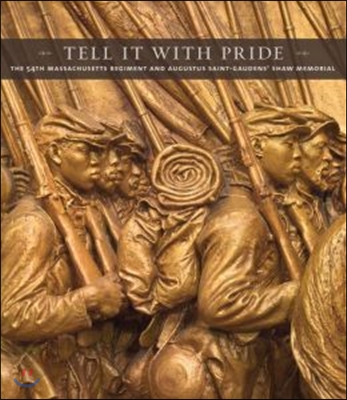 Tell It with Pride: The 54th Massachusetts Regiment and Augustus Saint-Gaudens' Shaw Memorial