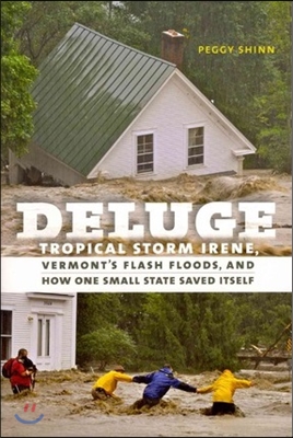 Deluge: Tropical Storm Irene, Vermont&#39;s Flash Floods, and How One Small State Saved Itself