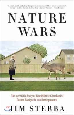 Nature Wars: The Incredible Story of How Wildlife Comebacks Turned Backyards into Battlegrounds