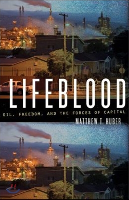 Lifeblood: Oil, Freedom, and the Forces of Capital