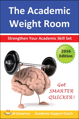 The Academic Weight Room: Strengthen Your Academic Skill Set (Paperback)