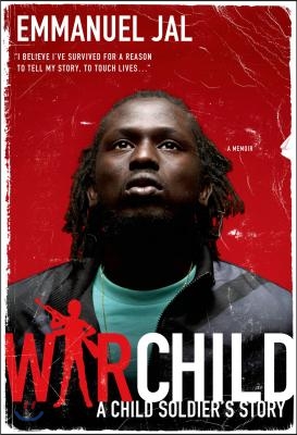 War Child: A Child Soldier&#39;s Story