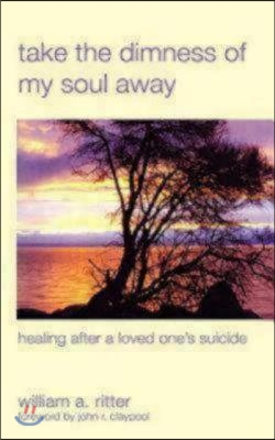Take the Dimness of My Soul Away: Healing After a Loved One&#39;s Suicide