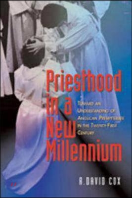 Priesthood in a New Millennium: Toward an Understanding of Anglican Presbyterate in the Twenty-First Century