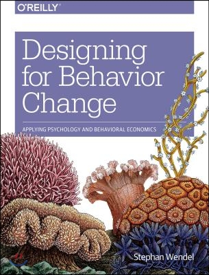 Designing for Behavior Change: Applying Psychology and Behavioral Economics