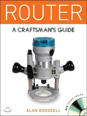 Router: A Craftsman&#39;s Guide [With DVD]