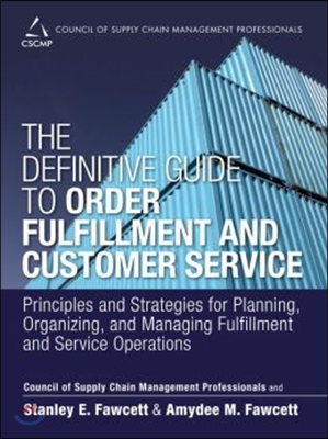 The Definitive Guide to Order Fulfillment and Customer Service: Principles and Strategies for Planning, Organizing, and Managing Fulfillment and Servi