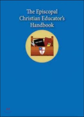 The Episcopal Christian Educator&#39;s Handbook