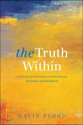 Truth Within: A History of Inwardness in Christianity, Hinduism, and Buddhism