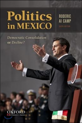 Politics in Mexico: Democratic Consolidation or Decline?