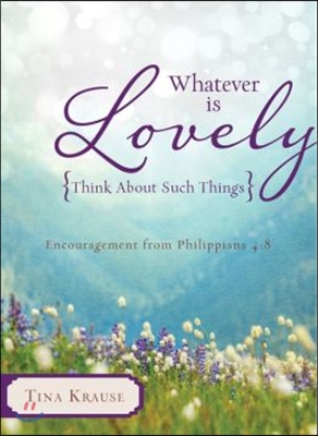 Whatever Is Lovely (Think About Such Things)