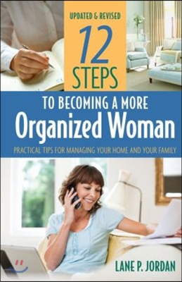 12 Steps to Becoming a More Organized Woman: Practical Tips for Managing Your Home and Your Life