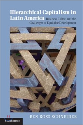 Hierarchical Capitalism in Latin America: Business, Labor, and the Challenges of Equitable Development