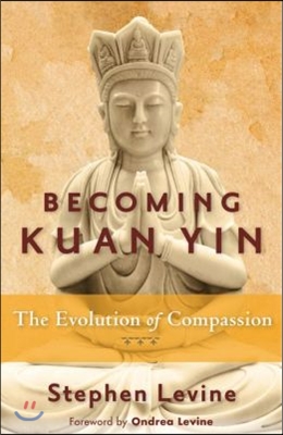 Becoming Kuan Yin: The Evolution of Compassion