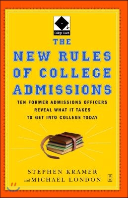 The New Rules of College Admissions: Ten Former Admissions Officers Reveal What It Takes to Get Into College Today