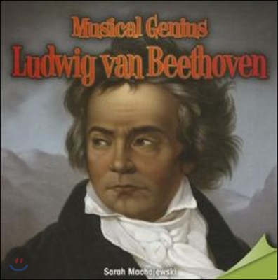 Musical Genius: Ludwig Van Beethoven