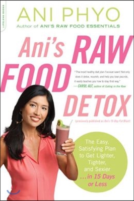 Ani's Raw Food Detox [Previously Published as Ani's 15-Day Fat Blast]: The Easy, Satisfying Plan to Get Lighter, Tighter, and Sexier . . . in 15 Days
