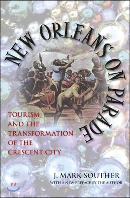 New Orleans on Parade: Tourism and the Transformation of the Crescent City (Revised)