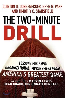 The Two Minute Drill: Lessons for Rapid Organizational Improvement from America&#39;s Greatest Game