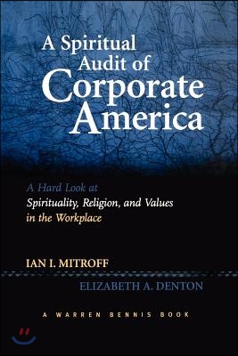 A Spiritual Audit of Corporate America: A Hard Look at Spirituality, Religion, and Values in the Workplace