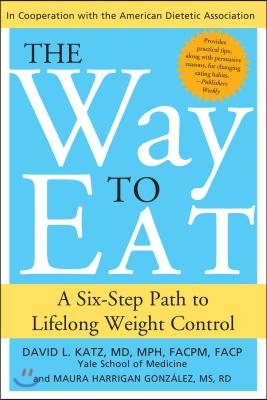 The Way to Eat: A Six-Step Path to Lifelong Weight Control