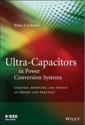 Ultra-Capacitors in Power Conversion Systems: Applications, Analysis, and Design from Theory to Practice