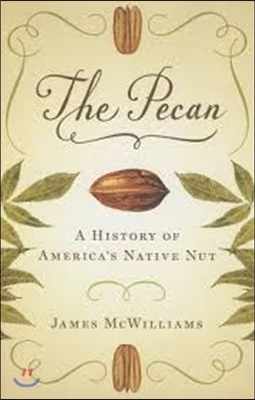 The Pecan: A History of America&#39;s Native Nut