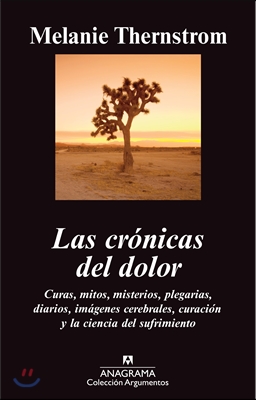 Las Cronicas del Dolor: Curas, Mitos, Misterios, Plegarias, Diarios, Imagenes Cerebrales, Curacion y la Ciencia del Sufrimiento