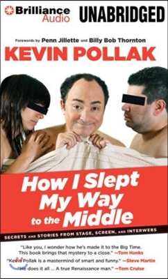 How I Slept My Way to the Middle: Secrets and Stories from Stage, Screen, and Interwebs