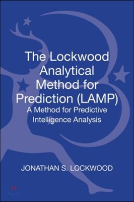 The Lockwood Analytical Method for Prediction (Lamp): A Method for Predictive Intelligence Analysis