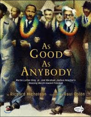 As Good as Anybody: Martin Luther King, Jr., and Abraham Joshua Heschel's Amazing March Toward Freedom