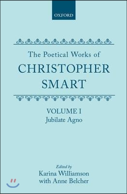 The Poetical Works of Christopher Smart: Volume I. Jubilate Agno