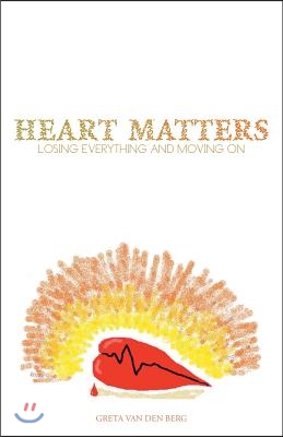 Heart Matters: Losing Everything and Moving on