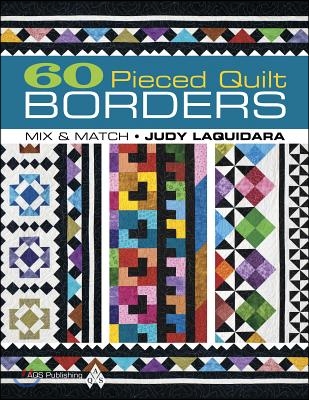 60 Pieced Quilt Borders: Mix &amp; Match