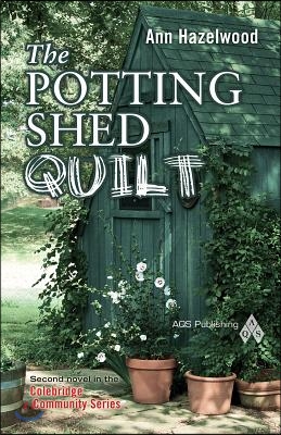 The Potting Shed Quilt: Colebridge Community Series Book 2 of 7