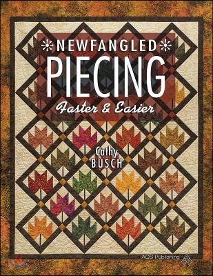 Newfangled Piecing: Faster &amp; Easier
