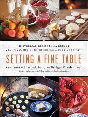 Setting a Fine Table: Historic Desserts and Drinks from the Officers&#39; Kitchens at Fort York