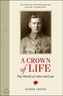 A Crown of Life: The World of John McCrae