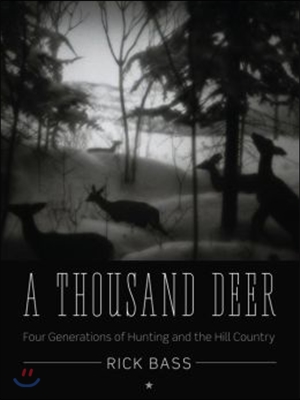 A Thousand Deer: Four Generations of Hunting and the Hill Country