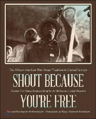 Shout Because You&#39;re Free: The African American Ring Shout Tradition in Coastal Georgia