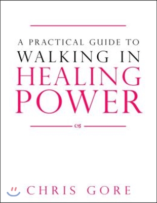 A Practical Guide to Walking in Healing Power