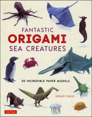 Fantastic Origami Sea Creatures: 20 Incredible Paper Models