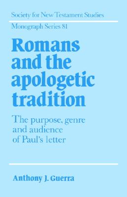 Romans and the Apologetic Tradition: The Purpose, Genre and Audience of Paul&#39;s Letter