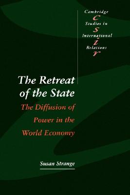 The Retreat of the State: The Diffusion of Power in the World Economy