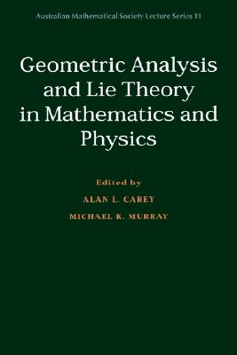 Geometric Analysis and Lie Theory in Mathematics and Physics