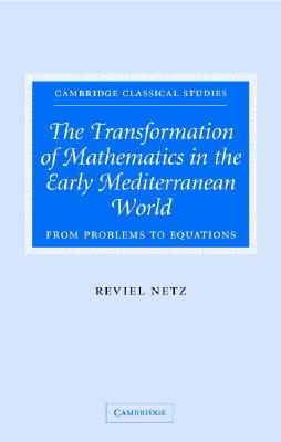 The Transformation of Mathematics in the Early Mediterranean World: From Problems to Equations