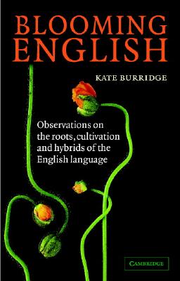 Blooming English: Observations on the Roots, Cultivation and Hybrids of the English Language