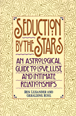 Seduction by the Stars: An Astrologcal Guide To Love, Lust, And Intimate Relationships