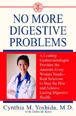 No More Digestive Problems: A Leading Gastroenterologist Provides the Answers Every Woman Needs--Real Solutions to Stop the Pain and Achieve Lasti